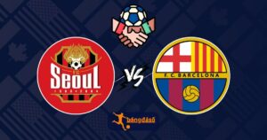 Nhận định, soi kèo FC Seoul vs Barcelona, 18h ngày 31/7